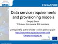 Www.egi.eu EGI-InSPIRE RI-261323 EGI-InSPIRE www.egi.eu EGI-InSPIRE RI-261323 Data service requirements and provisioning models Gergely Sipos With input.