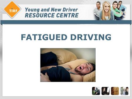 FATIGUED DRIVING. Overview > What is fatigue? What is drowsiness? > What are the characteristics of fatigued-driving? > What are the characteristics of.