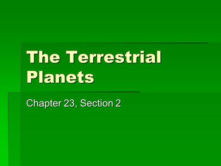 The Terrestrial Planets Chapter 23, Section 2. Mercury: The Innermost Planet  Mercury, the innermost and smallest planet (not counting Pluto), is hardly.