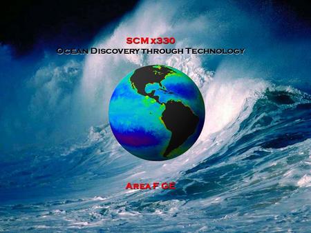 SCM x330 Ocean Discovery through Technology Area F GE.