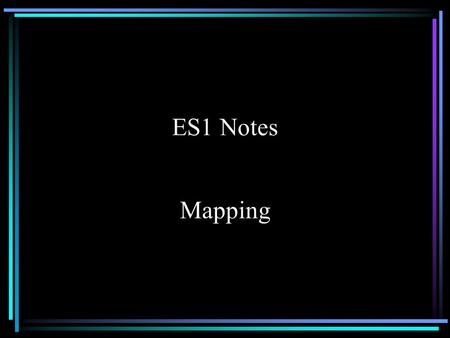 ES1 Notes Mapping. Latitude and Longitude Latitude and Longitude form a grid system used to locate points on the Earth.