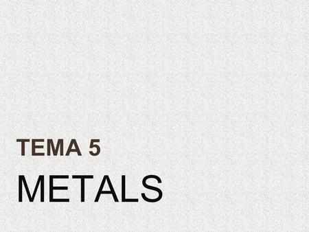 METALS TEMA 5. METALS CAN BE USED IN INDUSTRIES…