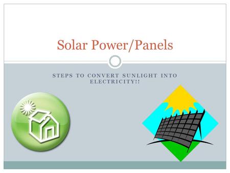 STEPS TO CONVERT SUNLIGHT INTO ELECTRICITY!! Solar Power/Panels.