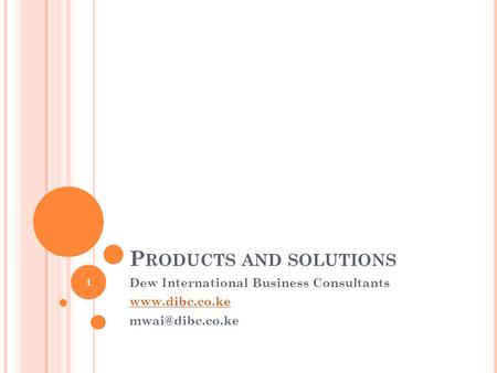 P RODUCTS AND SOLUTIONS Dew International Business Consultants  1.