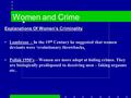 Women and Crime Explanations Of Women’s Criminality Lombroso - In the 19 th Century he suggested that women deviants were ‘evolutionary throwbacks. Pollak.