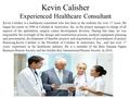 Kevin Calisher Experienced Healthcare Consultant Kevin Calisher is a healthcare consultant who has been in the industry for over 17 years. He began his.