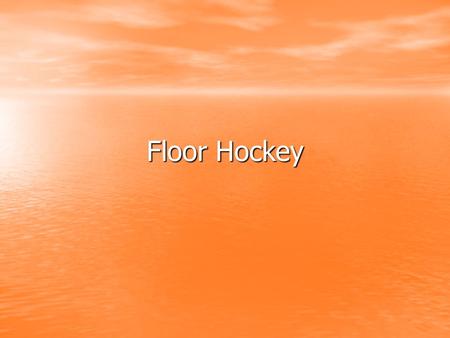 Floor Hockey. Safety Students should be playing the puck, not the opponents. Students should be playing the puck, not the opponents. The stick must be.