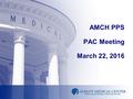 AMCH PPS PAC Meeting March 22, 2016. Agenda CRFP PAC Deliverables 3/31/16 Committee Updates Sub-Committee Updates Clinical Integration PMO Updates – Staffing.