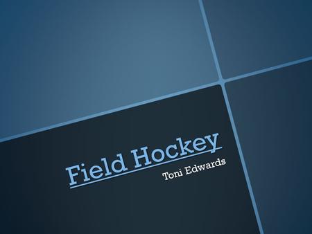 Field Hockey Field Hockey Toni Edwards. What is Field Hockey? Field Hockey is a game played between two teams of eleven players who use hooked sticks.