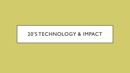 20’S TECHNOLOGY & IMPACT. THE 1920’S WERE A TIME OF INNOVATION…. Many products were invented… And many products which had been invented earlier were popularized!