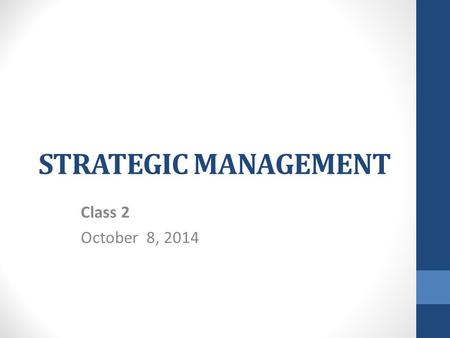 STRATEGIC MANAGEMENT Class 2 October 8, 2014. Chapter Objectives 1.Describe the nature and role of vision and mission statements in strategic management.