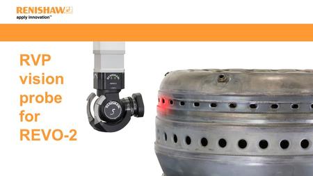 RVP vision probe for REVO-2. Non-contact measurement Surface finish 5-axis scanning and touch 2D scanning and 3D touch 3D scanning and touch The REVO-2.