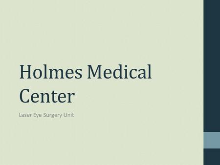 Holmes Medical Center Laser Eye Surgery Unit. Opens March 22 Headed by Dr. Martin Talbot from the Eastern Eye Surgery Clinic Safe, fast, and reliable.