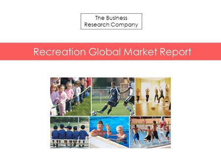 T Chemicals Global Market Briefing The Business Research Company Recreation Global Market Report.