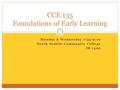 Monday & Wednesday 7:55-9:10 North Seattle Community College IB 1409 CCE 135 Foundations of Early Learning.