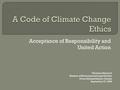 Acceptance of Responsibility and United Action Christina Macleod Masters of Environmental Legal Studies Prince Edward Island, Canada September 27, 2008.