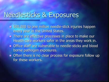 Needlesticks & Exposures 600,000 to one million needle-stick injuries happen every year in the United States. 600,000 to one million needle-stick injuries.