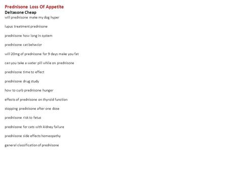 Prednisone Loss Of Appetite Deltasone Cheap will prednisone make my dog hyper lupus treatment prednisone prednisone how long in system prednisone cat behavior.