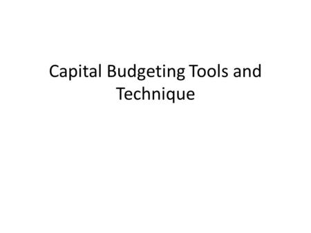 Capital Budgeting Tools and Technique. What is Capital Budgeting In “Capital budgeting” capital relates to the total funds employs in an enterprise as.