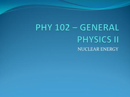 NUCLEAR ENERGY. The daughter nuclei in the reaction above are highly unstable. They decay by beta emission until they reach stable nuclei.