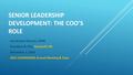 SENIOR LEADERSHIP DEVELOPMENT: THE COO’S ROLE Lisa Brown Morton, SPHR President & CEO, Nonprofit HR November 3, 2016 2015 LEADINGAGE Annual Meeting & Expo.