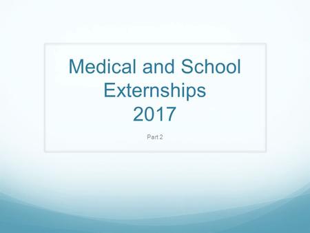 Medical and School Externships 2017 Part 2. Externship Interest Form Fill out form today if possible or at the latest by Monday, December 7. Please return.