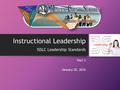 ISSLC Leadership Standards Part 3 January 20, 2016 Instructional Leadership.