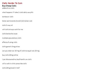 Cialis Harder To Cum Buy Cheap Cialis adderall an cialis what happens if i take 2 cialis daily use pills tambocor cialis kaiser permanente brand cialis.