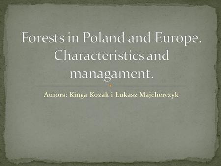 Aurors: Kinga Kozak i Łukasz Majcherczyk. A forest is a large area of land covered with trees or other woody vegetation. Forests are the dominant terrestrial.