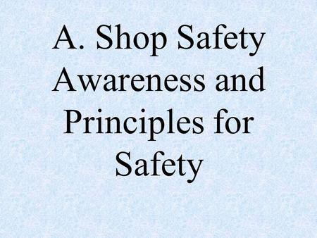 A. Shop Safety Awareness and Principles for Safety.