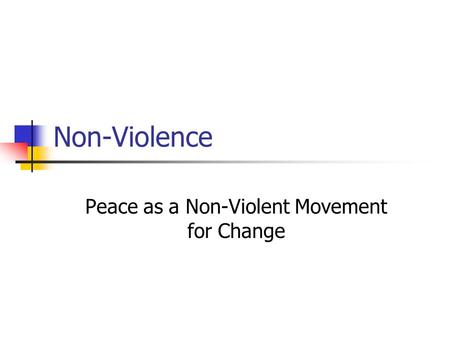 Non-Violence Peace as a Non-Violent Movement for Change.