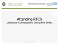 Attending RTC’s (Additional Considerations During Fire Strike) Paul Eldridge August 2013.