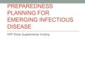 PREPAREDNESS PLANNING FOR EMERGING INFECTIOUS DISEASE HPP Ebola Supplemental funding.