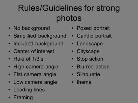 Rules/Guidelines for strong photos No background Simplified background Included background Center of interest Rule of 1/3’s High camera angle Flat camera.