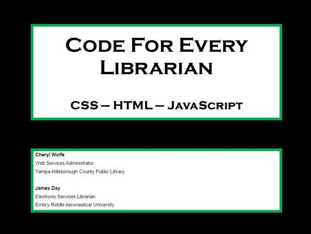 Cheryl Wolfe Web Services Administrator Tampa-Hillsborough County Public Library James Day Electronic Services Librarian Embry-Riddle Aeronautical University.