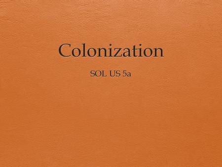 Reasons for Establishing Colonies  Religion - Freedom to practice their own religion.  The Economy - Find riches for their countries.