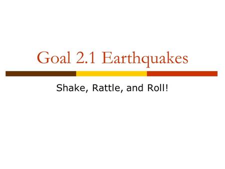 Goal 2.1 Earthquakes Shake, Rattle, and Roll!. Lesson 7 Forces and Faults.