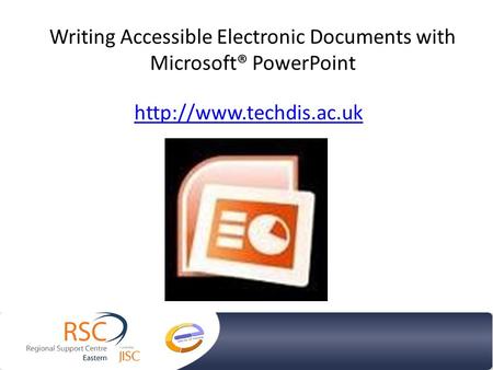 Writing Accessible Electronic Documents with Microsoft® PowerPoint