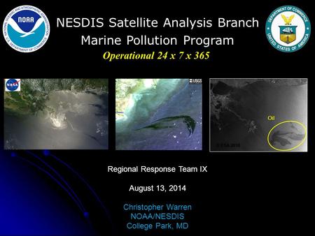 NESDIS Satellite Analysis Branch Marine Pollution Program Oil © ESA 2010 Operational 24 x 7 x 365 Regional Response Team IX August 13, 2014 Christopher.