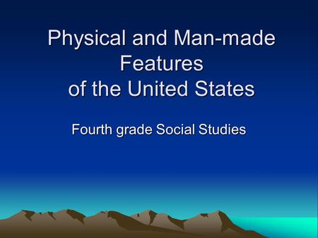 Physical and Man-made Features of the United States