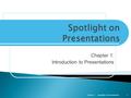 Chapter 1: Introduction to Presentations Spotlight on PresentationsChapter 11.