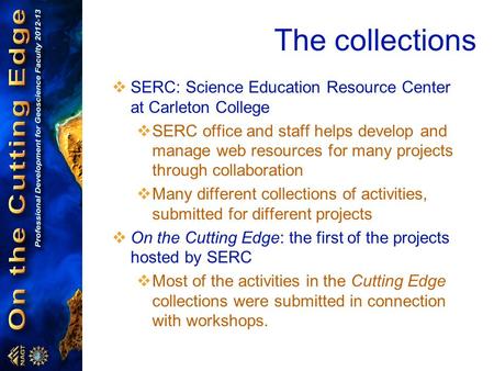 The collections  SERC: Science Education Resource Center at Carleton College  SERC office and staff helps develop and manage web resources for many projects.