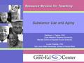 Resource Review for Teaching Substance Use and Aging Kathleen J. Farkas, PhD Case Western Reserve University, Mandel School of Applied Social Sciences.