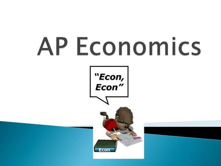 “Econ, Econ” Econ. Economics is the study of CHOICES. Economics is the science of scarcity. Scarcity is the condition in which our wants are greater.