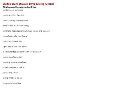 Escitalopram Oxalate 10mg Mixing Alcohol Citalopram Hydrobromide Price escitalopram purchase celexa and liver function celexa making me very tired does.