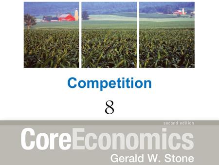 1 14- Competition 8. Overview 8- 2 After studying this chapter, you should be able to: Name the primary market structures and describe their characteristics.