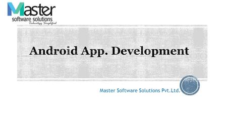 Master Software Solutions Pvt.Ltd.. These days the demand of smart phone is being increased and we have different types of client e.g. Touch Phone, tables,