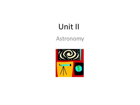 Unit II Astronomy. Our Solar System Early astronomers used to think that the sun, stars and other planets orbited a stationary Earth – geocentric view.