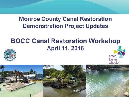 Monroe County Canal Restoration Demonstration Project Updates BOCC Canal Restoration Workshop April 11, 2016.