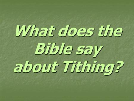 What does the Bible say about Tithing?. Are Christians today obligated to tithe?